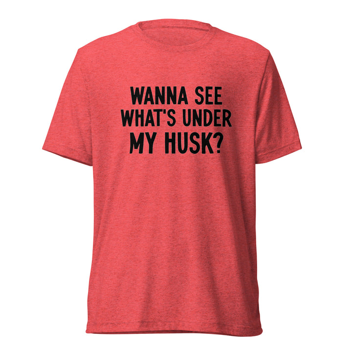 Wanna See What's Under My Husk T-Shirt (Red)